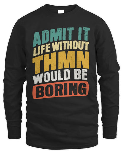 THMN TP88-K4-229
Personalized Funny Quote Apparel “Life Without NAME Would Be Boring” - Men's Long Sleeved T-Shirt - Black