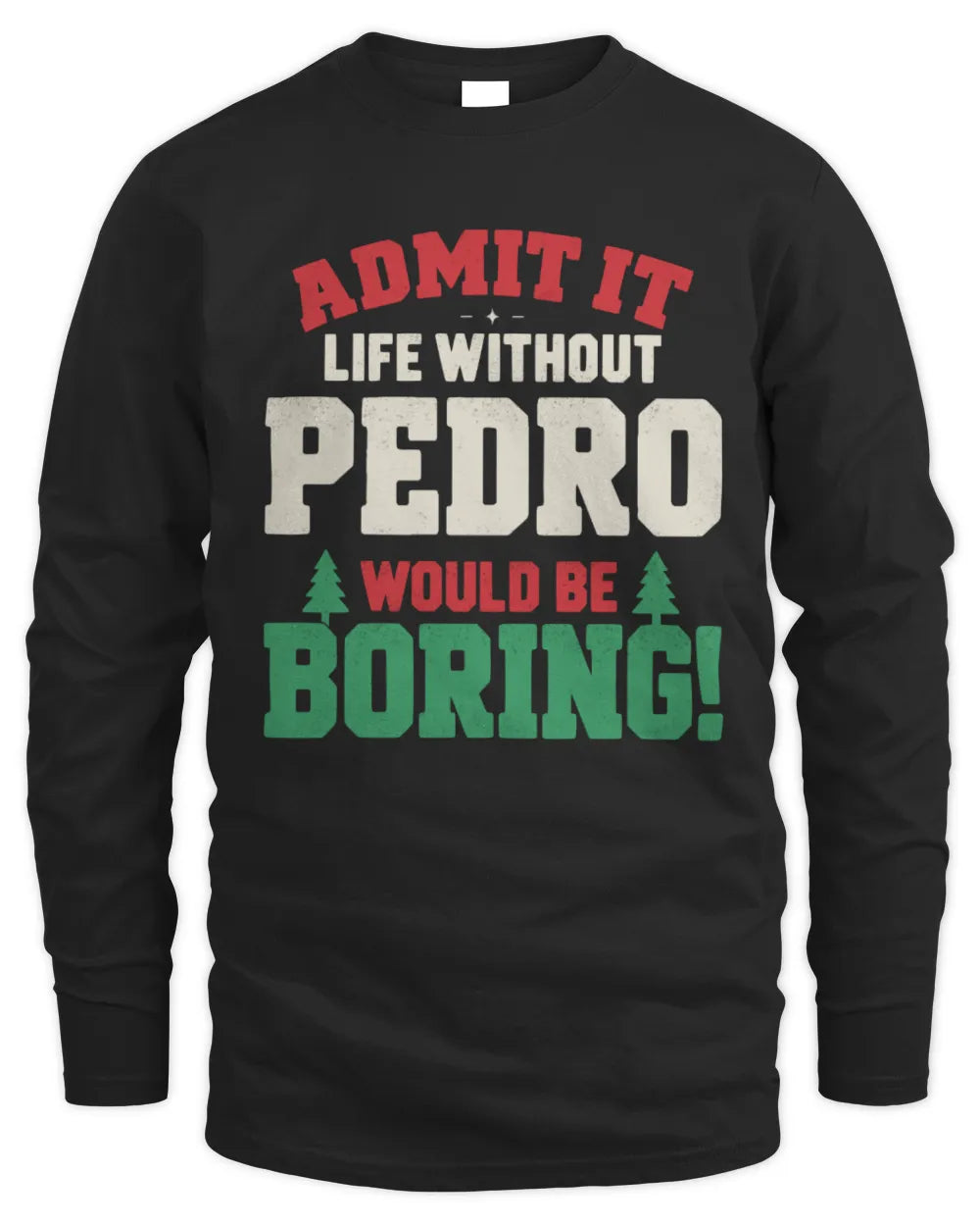 PEDRO P5 TH08 Christmas T-Shirt – “Life Without NAME Would Be Boring” - Men's Long Sleeved T-Shirt - Black