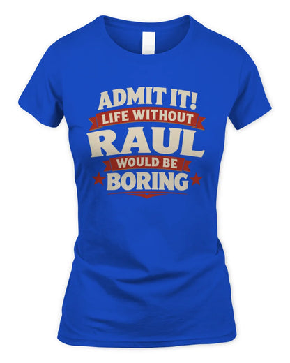 RAUL P4 KT003 Personalized Funny Quote Apparel “Life Without NAME Would Be Boring” - Women's Standard T-Shirt - Royal