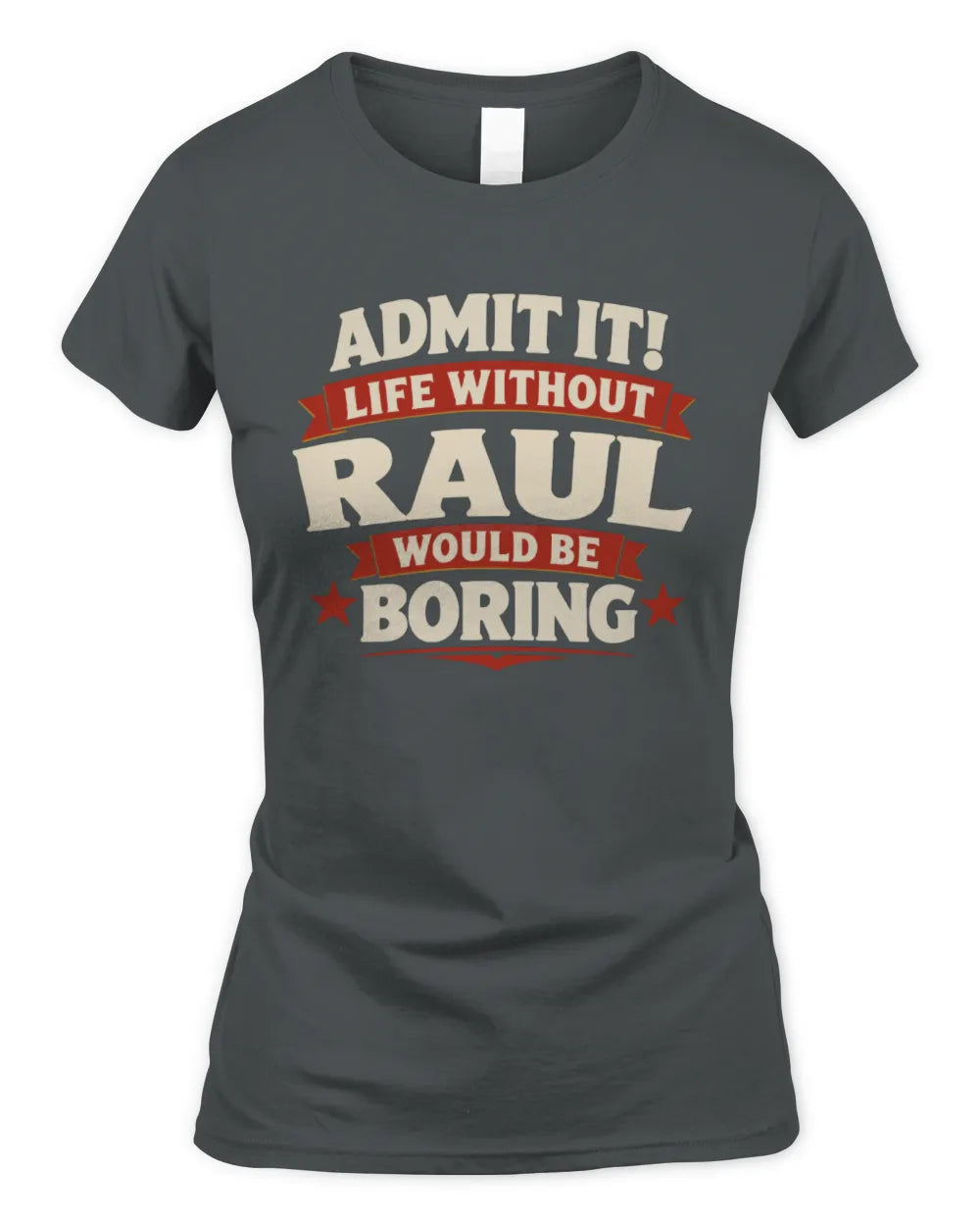 RAUL P4 KT003 Personalized Funny Quote Apparel “Life Without NAME Would Be Boring” - Women's Standard T-Shirt - Charcoal