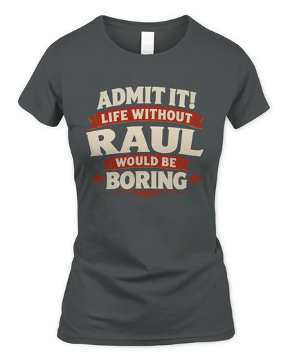 RAUL P4 KT003 Personalized Funny Quote Apparel “Life Without NAME Would Be Boring” - Women's Standard T-Shirt - Charcoal
