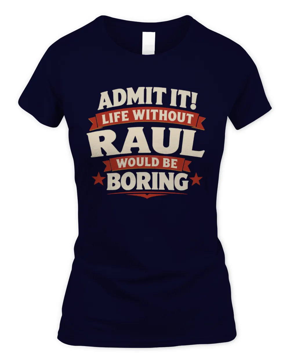 RAUL P4 KT003 Personalized Funny Quote Apparel “Life Without NAME Would Be Boring” - Women's Standard T-Shirt - Navy