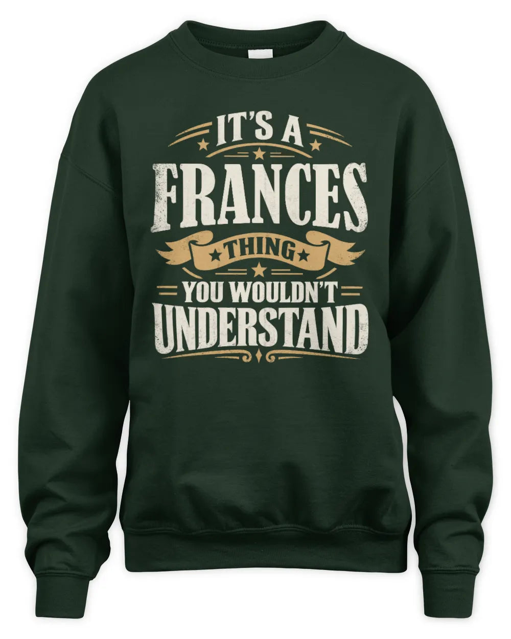 FRANCES P08 TH51 - Personalized “It’s a/an [NAME] Thing – You Wouldn’t Understand” Shirt - Unisex Sweatshirt - Forest Green