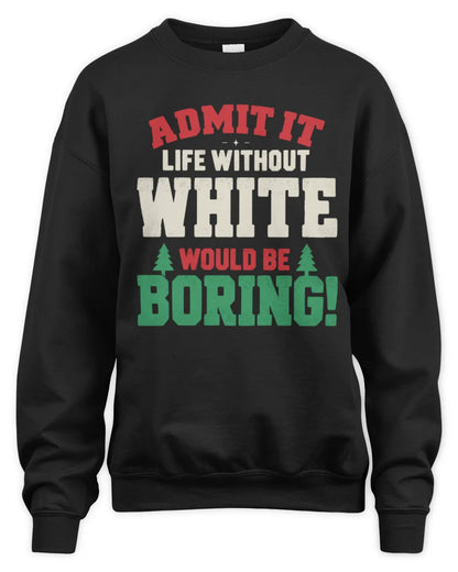 WHITE P5 TH08 Christmas T-Shirt – “Life Without NAME Would Be Boring” - Unisex Sweatshirt - Black