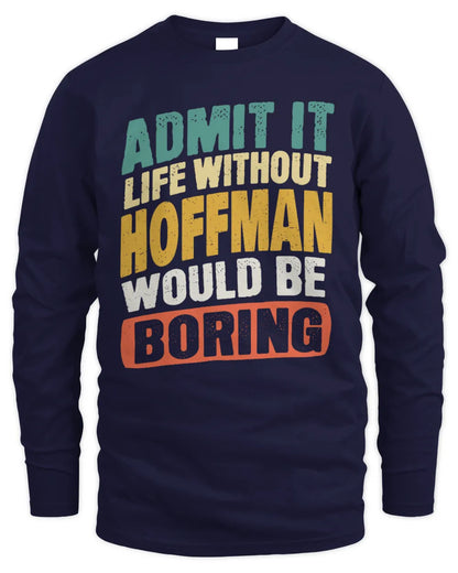 HOFFMAN TP88-K4-229
Personalized Funny Quote Apparel “Life Without NAME Would Be Boring” - Men's Long Sleeved T-Shirt - Navy