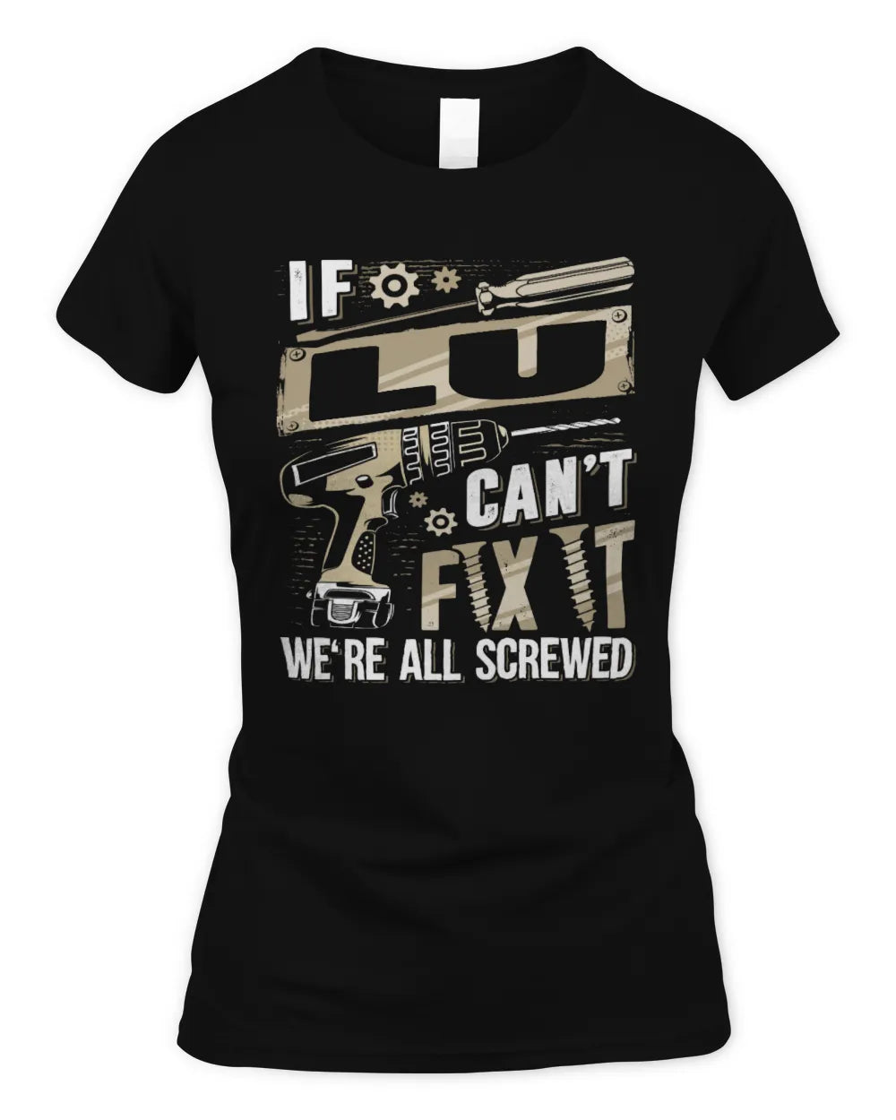LU TX03 P02 - Personalized Handyman Mechanic Shirt “If NAME Can’t Fix It, We’re All Screwed” - Women's Standard T-Shirt - Black