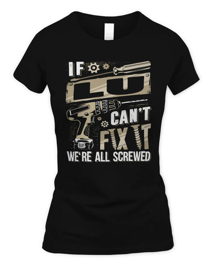 LU TX03 P02 - Personalized Handyman Mechanic Shirt “If NAME Can’t Fix It, We’re All Screwed” - Women's Standard T-Shirt - Black