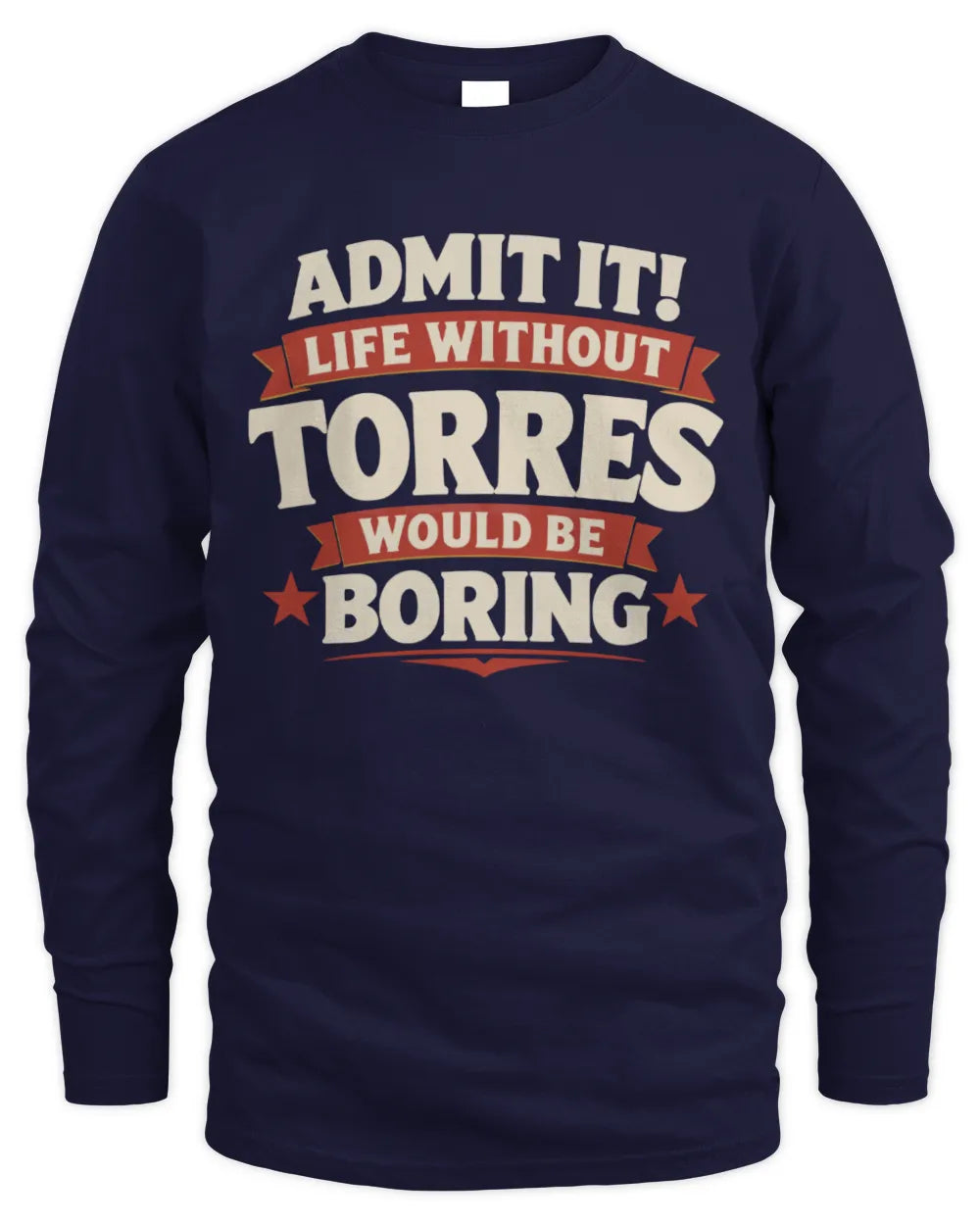 TORRES P4 KT003 Personalized Funny Quote Apparel “Life Without NAME Would Be Boring” - Men's Long Sleeved T-Shirt - Navy