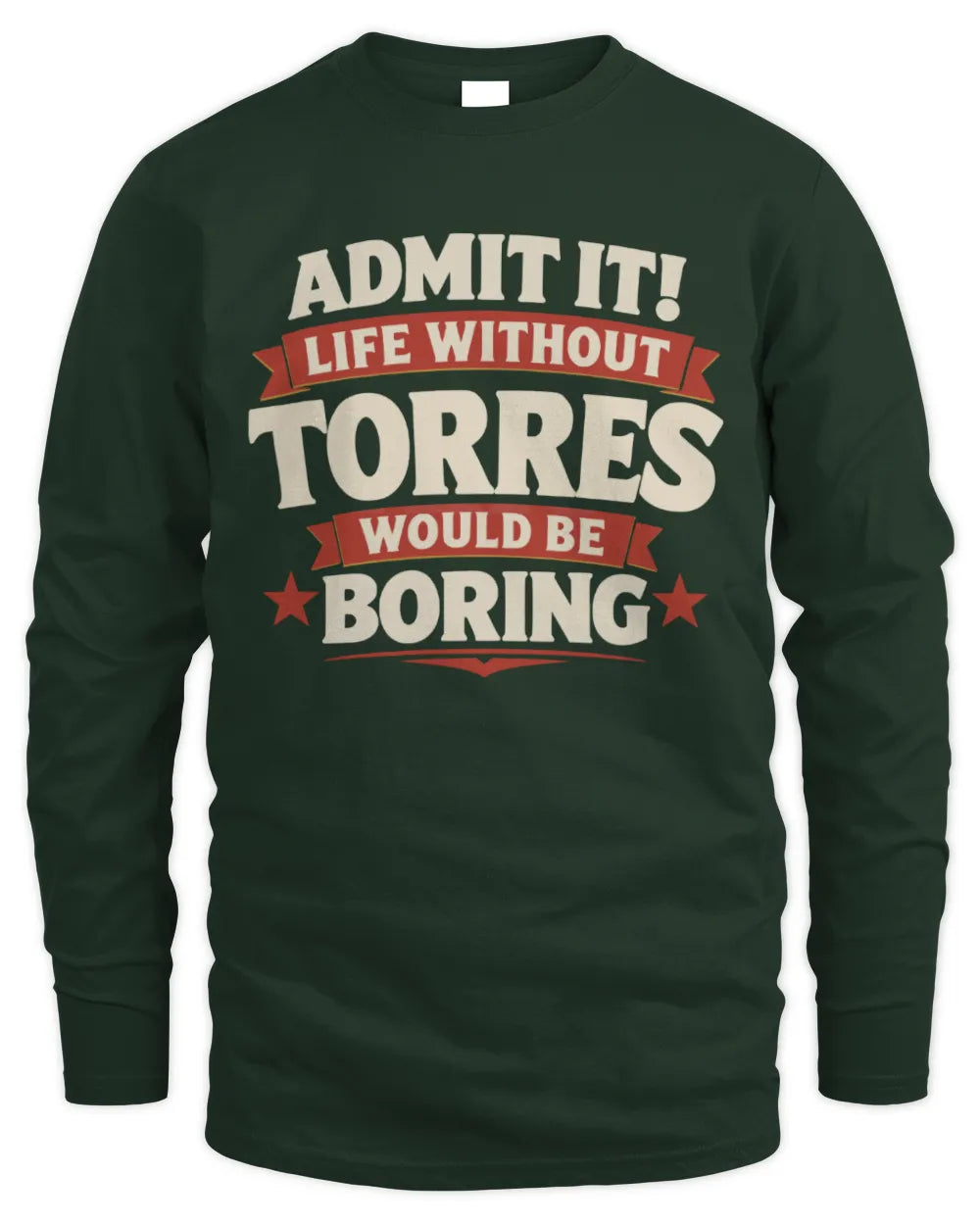 TORRES P4 KT003 Personalized Funny Quote Apparel “Life Without NAME Would Be Boring” - Men's Long Sleeved T-Shirt - Forest Green