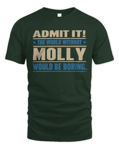 MOLLY TP68-K2-968 – Personalized Funny Quote Apparel “The World Without NAME Would Be Boring” - Unisex Standard T-Shirt - Forest Green
