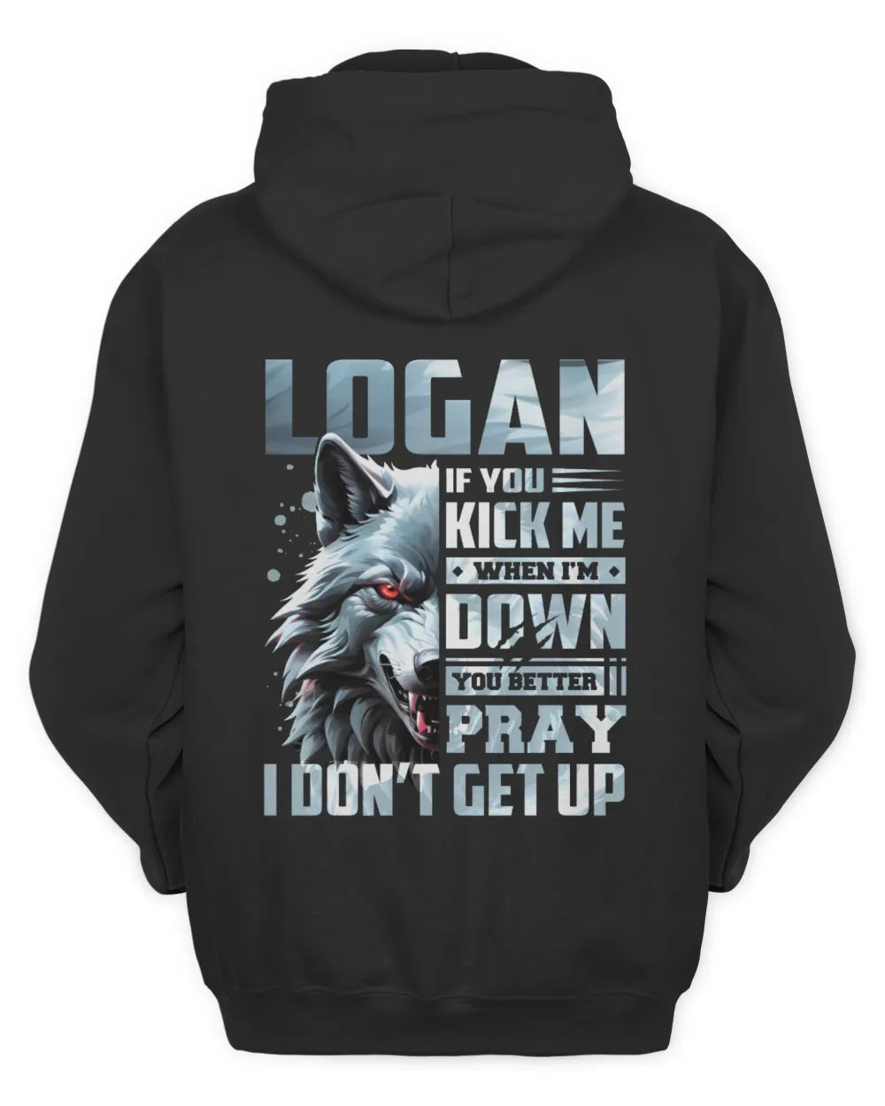 LOGAN AP62-K4-666 - Personalized Fierce Wolf Quote Apparel “If You Kick Me When I’m Down, You Better Pray I Don’t Get Up” - Unisex Hoodie - Black