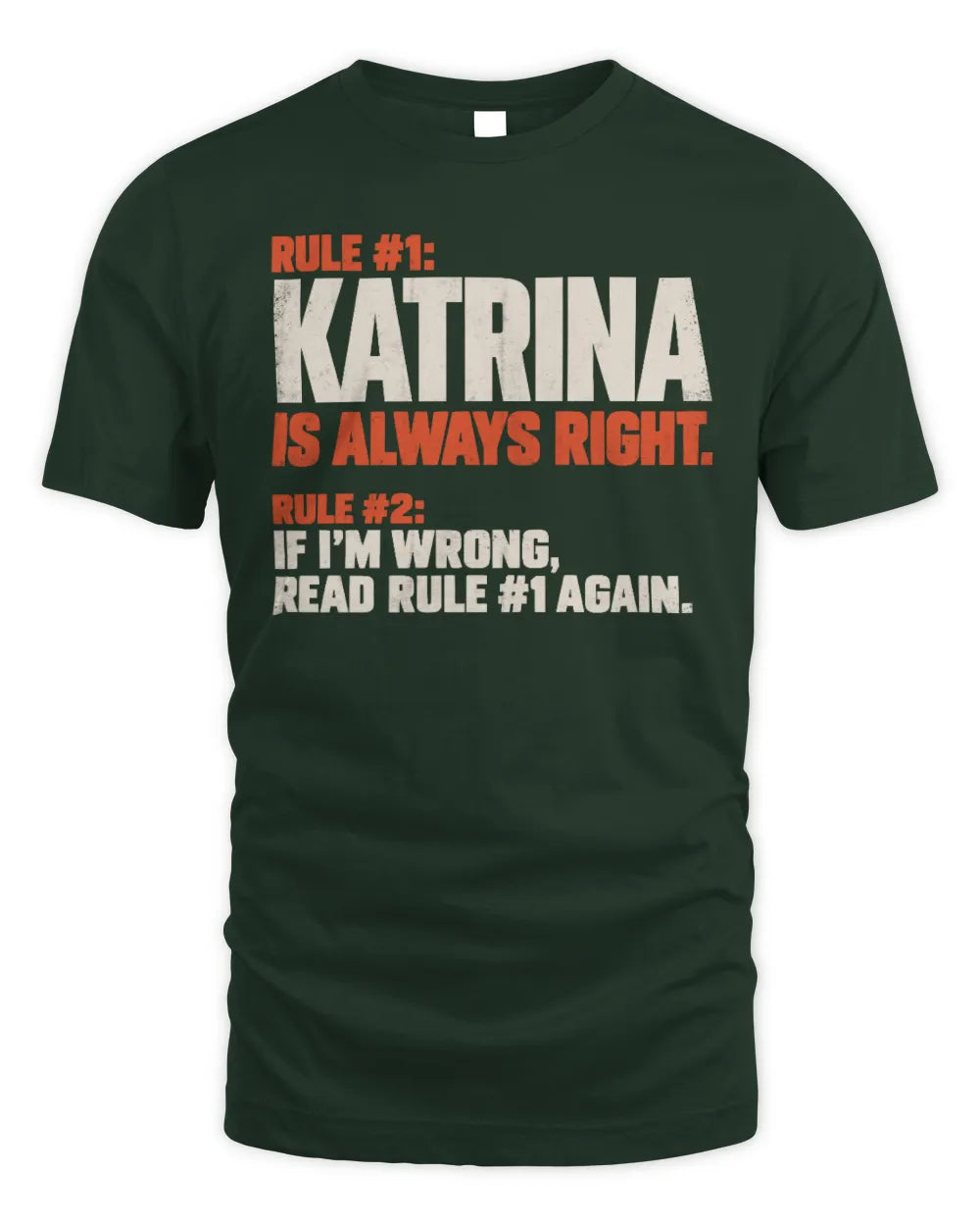 KATRINA NP1-H006 
Always Right Personalized Name T-Shirt – Funny Custom Name Shirt - Unisex Standard T-Shirt - Forest Green