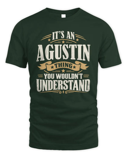 AGUSTIN P08 TH51 - Personalized “It’s a/an [NAME] Thing – You Wouldn’t Understand” Shirt - Unisex Standard T-Shirt - Forest Green