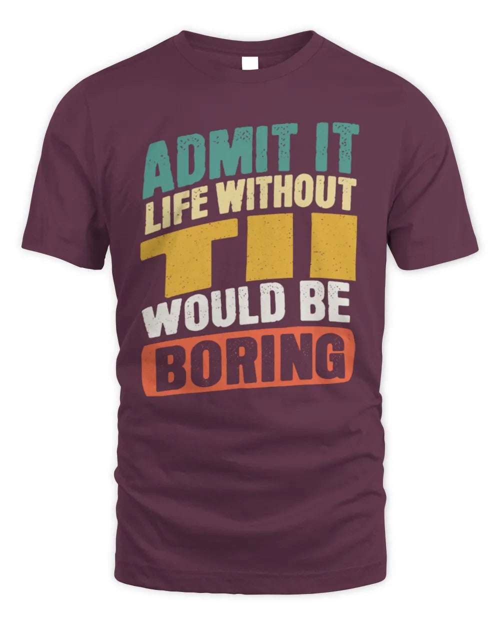 TII TP88-K4-229
Personalized Funny Quote Apparel “Life Without NAME Would Be Boring” - Unisex Standard T-Shirt - Maroon