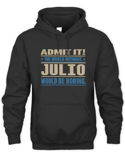 JULIO TP68-K2-968 – Personalized Funny Quote Apparel “The World Without NAME Would Be Boring” - Unisex Hoodie - Black