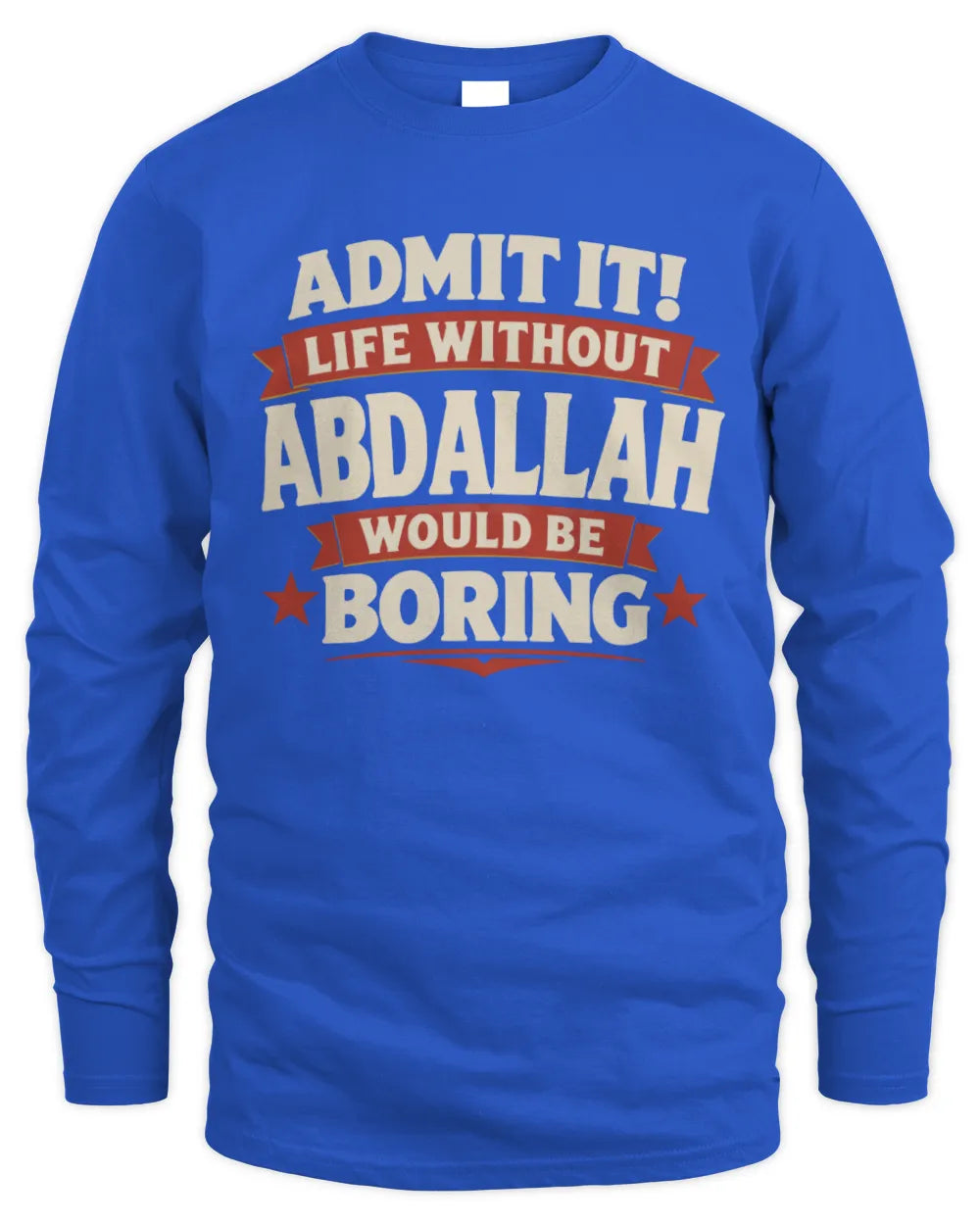 ABDALLAH P4 KT003 Personalized Funny Quote Apparel “Life Without NAME Would Be Boring” - Men's Long Sleeved T-Shirt - Royal