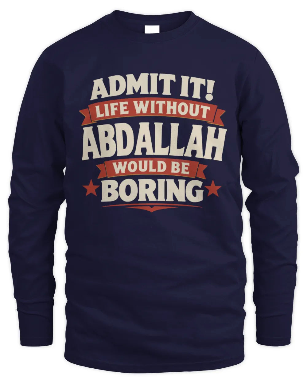 ABDALLAH P4 KT003 Personalized Funny Quote Apparel “Life Without NAME Would Be Boring” - Men's Long Sleeved T-Shirt - Navy