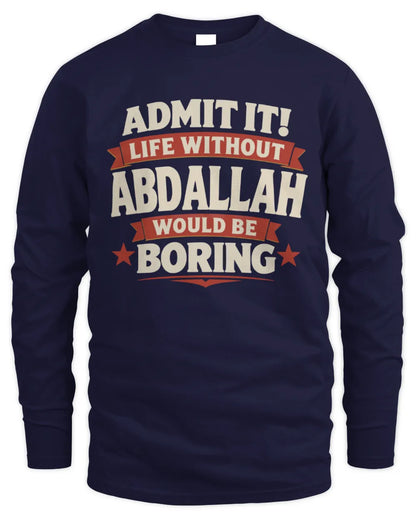 ABDALLAH P4 KT003 Personalized Funny Quote Apparel “Life Without NAME Would Be Boring” - Men's Long Sleeved T-Shirt - Navy