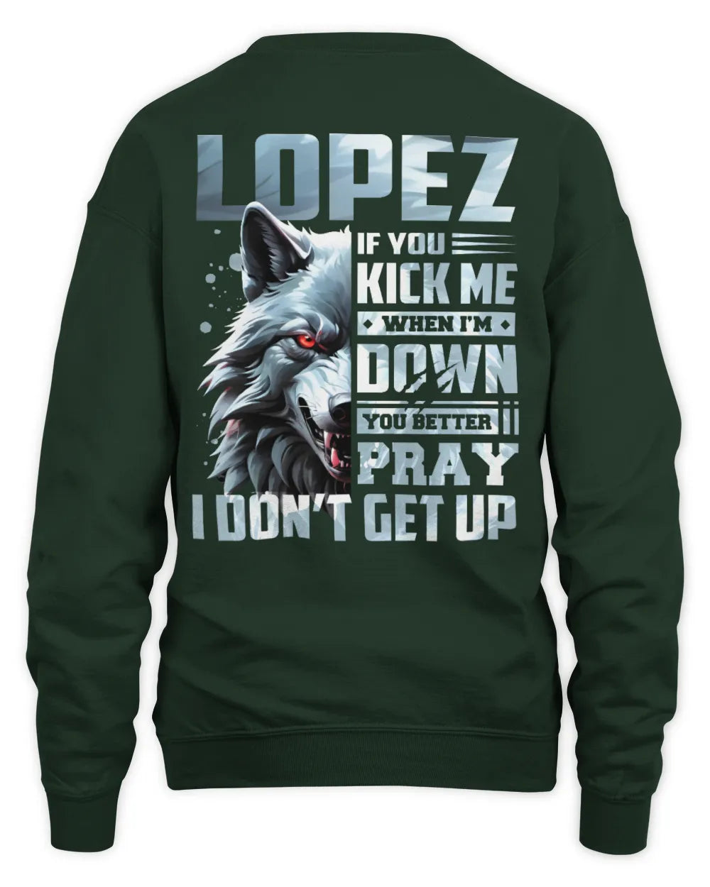 LOPEZ AP62-K4-666 - Personalized Fierce Wolf Quote Apparel “If You Kick Me When I’m Down, You Better Pray I Don’t Get Up” - Unisex Sweatshirt - Forest Green
