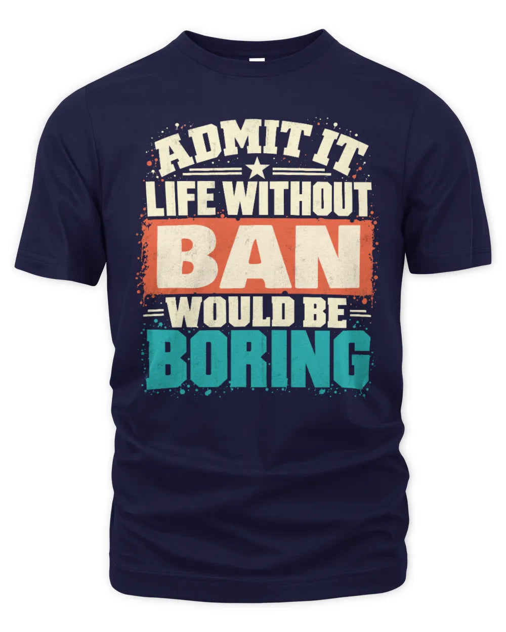 BAN P02-TH11-226 Personalized Admit It Life Without [Name] Would Be Boring T-Shirt - Custom Name Funny Gift - Unisex Standard T-Shirt - Navy