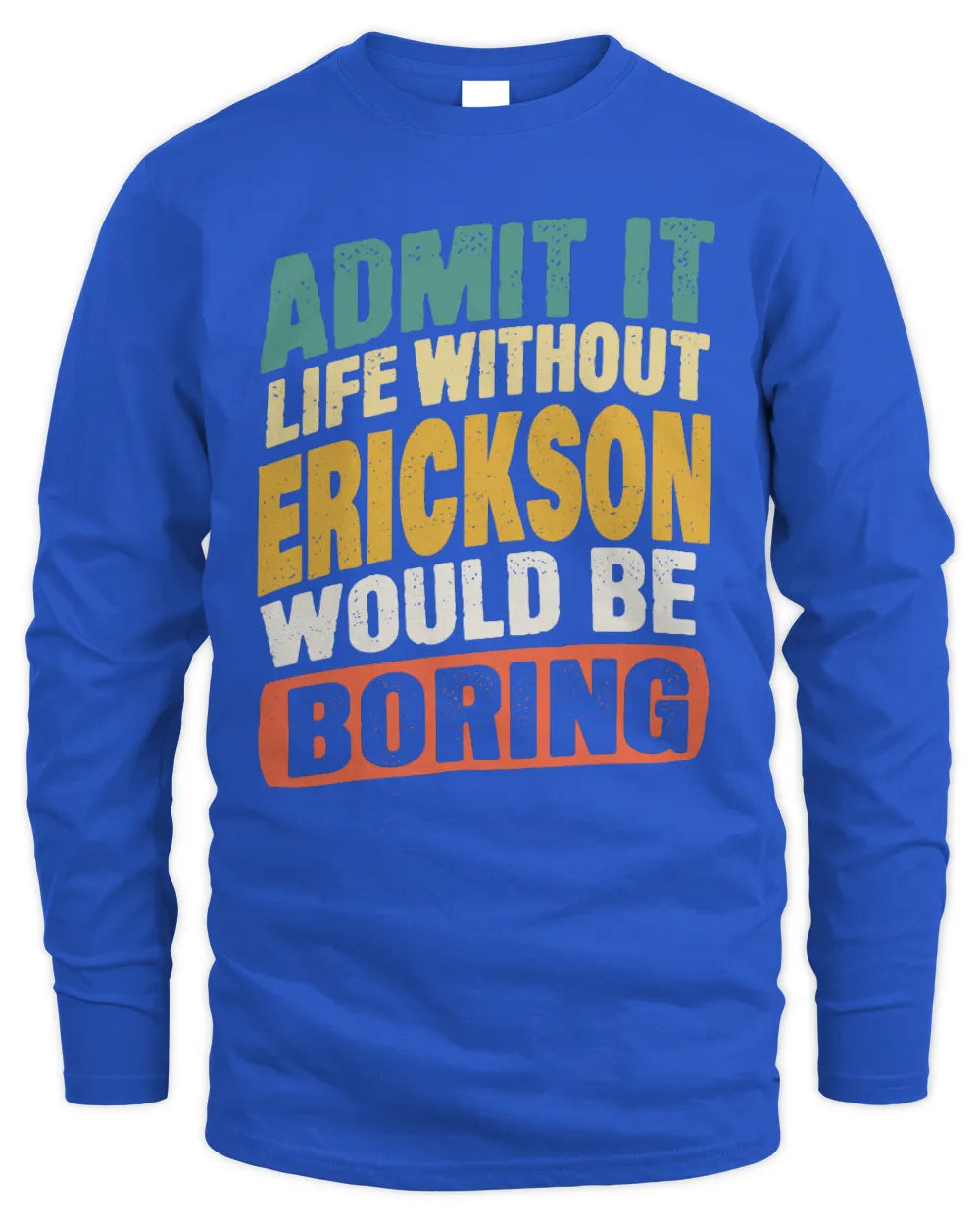 ERICKSON TP88-K4-229
Personalized Funny Quote Apparel “Life Without NAME Would Be Boring” - Men's Long Sleeved T-Shirt - Royal