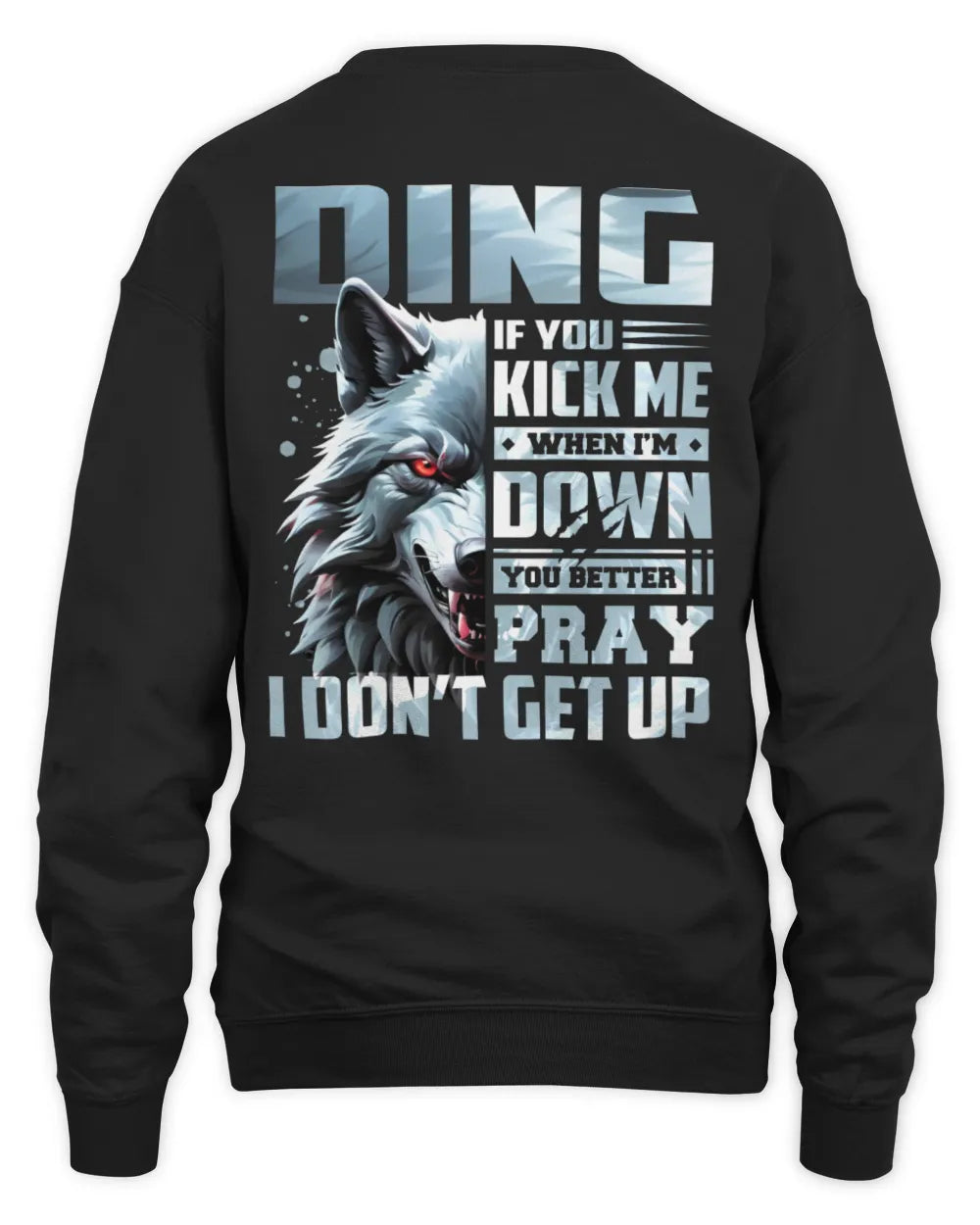 DING AP62-K4-666 - Personalized Fierce Wolf Quote Apparel “If You Kick Me When I’m Down, You Better Pray I Don’t Get Up” - Unisex Sweatshirt - Black
