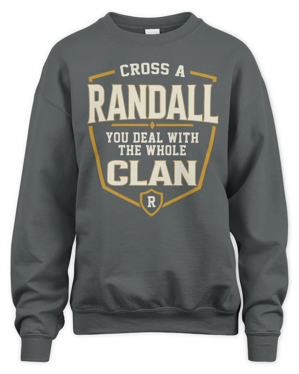 RANDALL NT1-K008 Cross A/An NAME, You Deal With the Whole Clan | Personalized Vintage T-Shirt - Unisex Sweatshirt - Charcoal