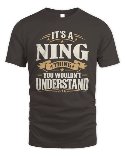 NING P08 TH51 - Personalized “It’s a/an [NAME] Thing – You Wouldn’t Understand” Shirt - Unisex Standard T-Shirt - Dark Chocolate