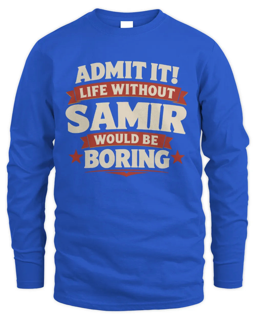 SAMIR P4 KT003 Personalized Funny Quote Apparel “Life Without NAME Would Be Boring” - Men's Long Sleeved T-Shirt - Royal