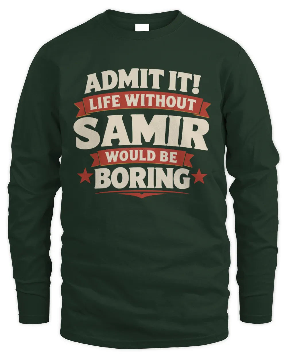 SAMIR P4 KT003 Personalized Funny Quote Apparel “Life Without NAME Would Be Boring” - Men's Long Sleeved T-Shirt - Forest Green