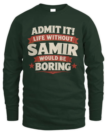 SAMIR P4 KT003 Personalized Funny Quote Apparel “Life Without NAME Would Be Boring” - Men's Long Sleeved T-Shirt - Forest Green