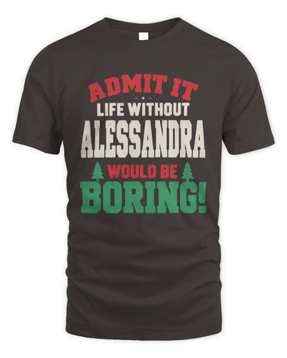 ALESSANDRA P5 TH08 Christmas T-Shirt – “Life Without NAME Would Be Boring” - Unisex Standard T-Shirt - Dark Chocolate