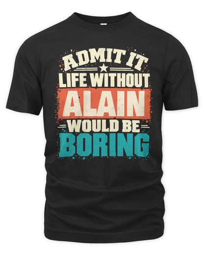 ALAIN P02-TH11-226 Personalized Admit It Life Without [Name] Would Be Boring T-Shirt - Custom Name Funny Gift - Unisex Standard T-Shirt - Black