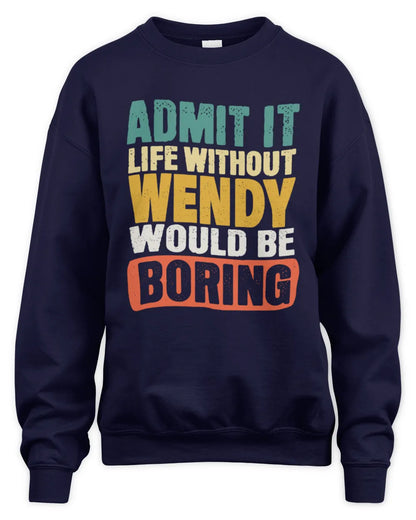 WENDY TP86-K3-229 Personalized Funny Quote Apparel “Life Without NAME Would Be Boring” - Unisex Sweatshirt - Navy