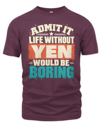 YEN P02-TH11-226 Personalized Admit It Life Without [Name] Would Be Boring T-Shirt - Custom Name Funny Gift - Unisex Standard T-Shirt - Maroon