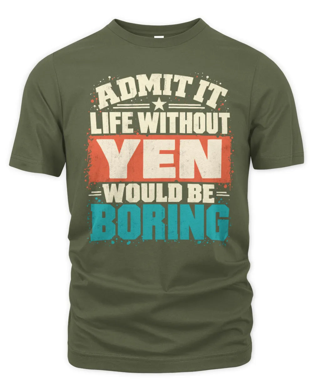 YEN P02-TH11-226 Personalized Admit It Life Without [Name] Would Be Boring T-Shirt - Custom Name Funny Gift - Unisex Standard T-Shirt - Military Green