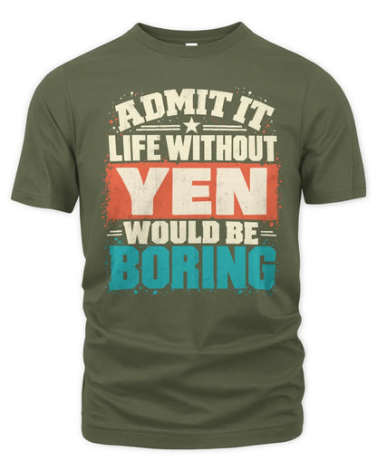 YEN P02-TH11-226 Personalized Admit It Life Without [Name] Would Be Boring T-Shirt - Custom Name Funny Gift - Unisex Standard T-Shirt - Military Green