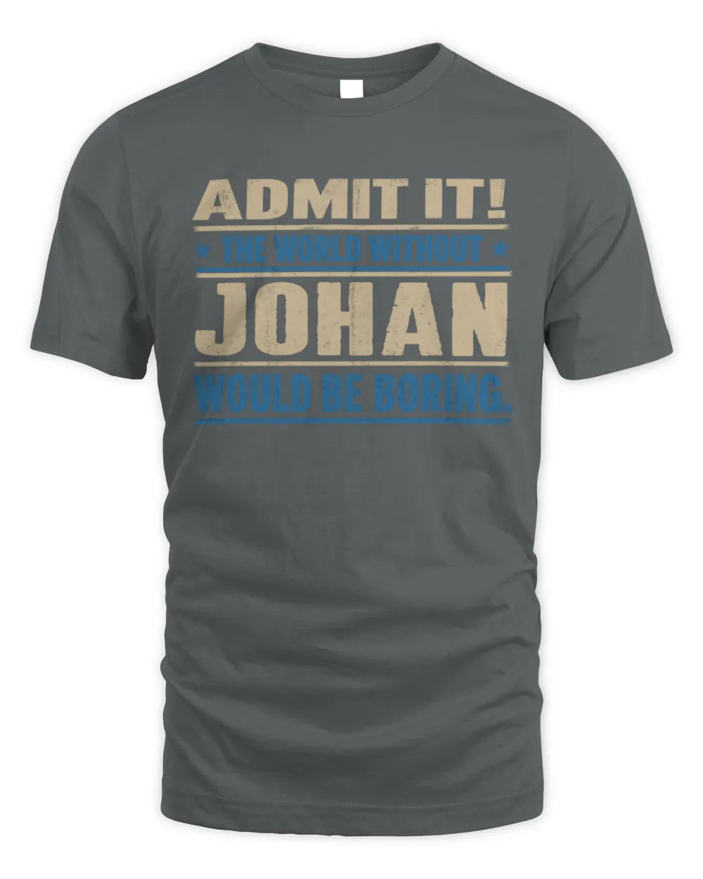 JOHAN TP68-K2-968 – Personalized Funny Quote Apparel “The World Without NAME Would Be Boring” - Unisex Standard T-Shirt - Charcoal