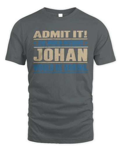 JOHAN TP68-K2-968 – Personalized Funny Quote Apparel “The World Without NAME Would Be Boring” - Unisex Standard T-Shirt - Charcoal