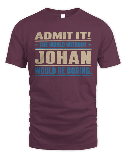 JOHAN TP68-K2-968 – Personalized Funny Quote Apparel “The World Without NAME Would Be Boring” - Unisex Standard T-Shirt - Maroon