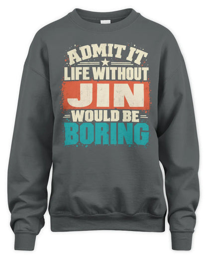 JIN P02-TH11-226 Personalized Admit It Life Without [Name] Would Be Boring T-Shirt - Custom Name Funny Gift - Unisex Sweatshirt - Charcoal