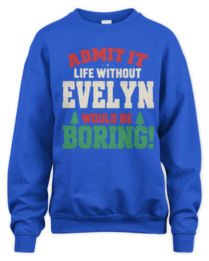 EVELYN P5 TH08 Christmas T-Shirt – “Life Without NAME Would Be Boring” - Unisex Sweatshirt - Royal