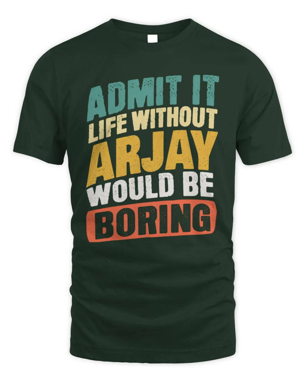 ARJAY TP88-K4-229
Personalized Funny Quote Apparel “Life Without NAME Would Be Boring” - Unisex Standard T-Shirt - Forest Green