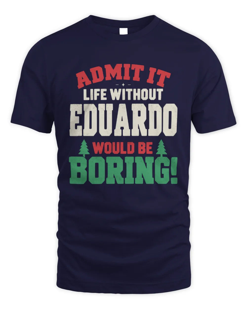 EDUARDO P5 TH08 Christmas T-Shirt – “Life Without NAME Would Be Boring” - Unisex Standard T-Shirt - Navy