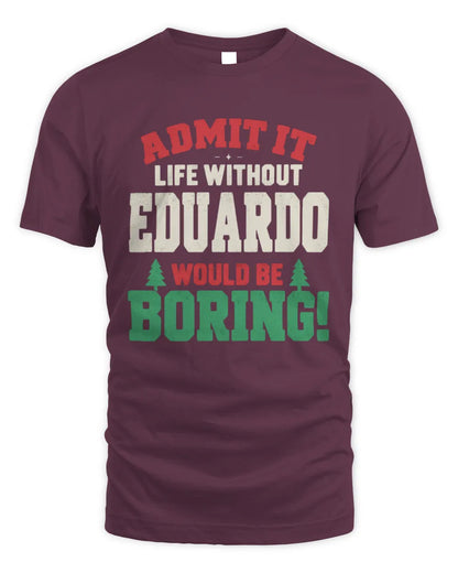 EDUARDO P5 TH08 Christmas T-Shirt – “Life Without NAME Would Be Boring” - Unisex Standard T-Shirt - Maroon