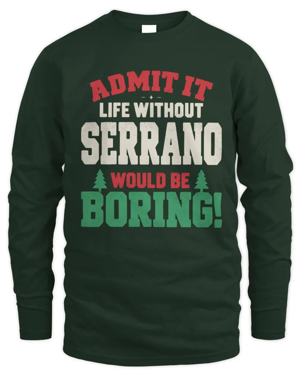 SERRANO P5 TH08 Christmas T-Shirt – “Life Without NAME Would Be Boring” - Men's Long Sleeved T-Shirt - Forest Green