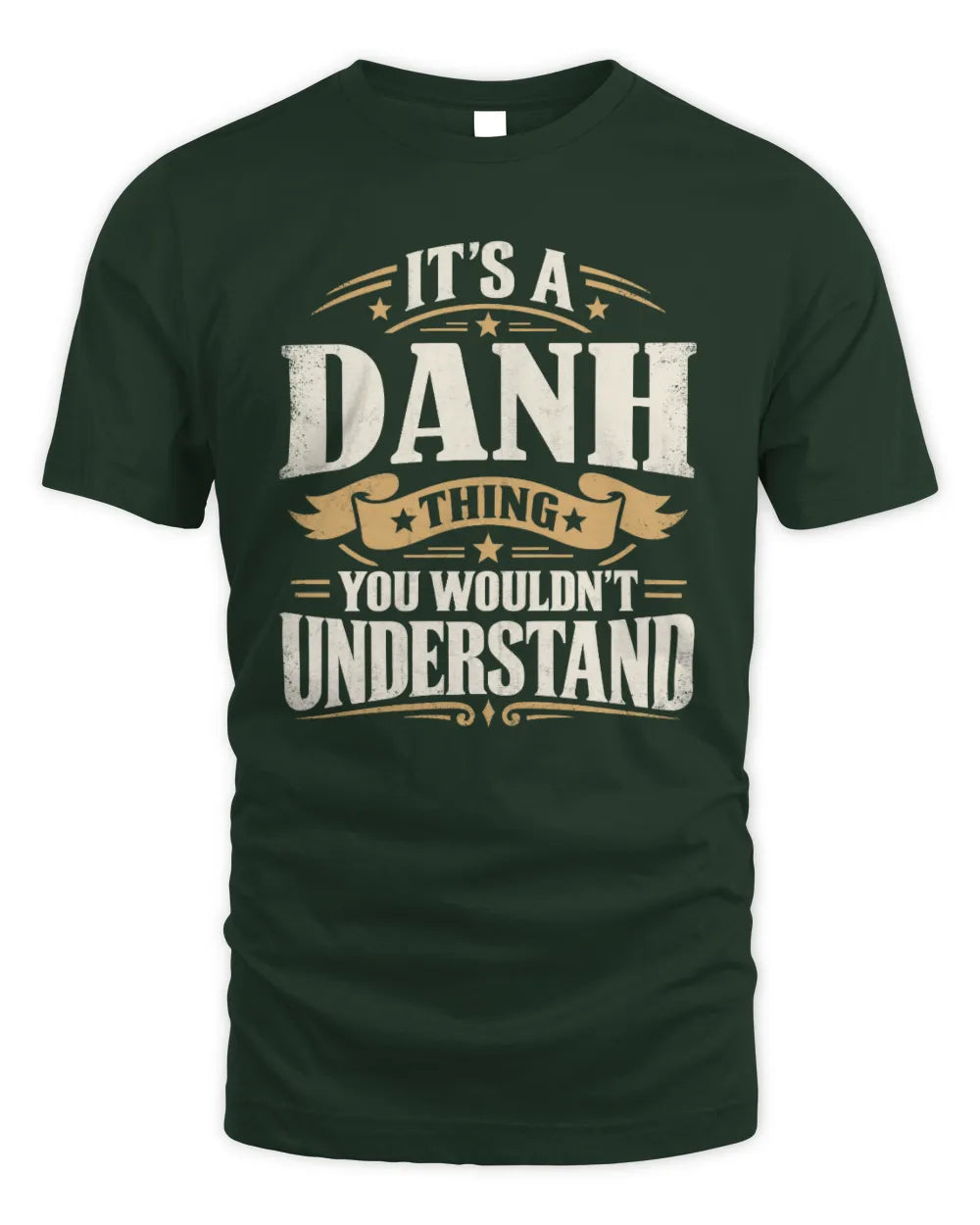 DANH P08 TH51 - Personalized “It’s a/an [NAME] Thing – You Wouldn’t Understand” Shirt - Unisex Standard T-Shirt - Forest Green