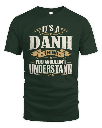 DANH P08 TH51 - Personalized “It’s a/an [NAME] Thing – You Wouldn’t Understand” Shirt - Unisex Standard T-Shirt - Forest Green