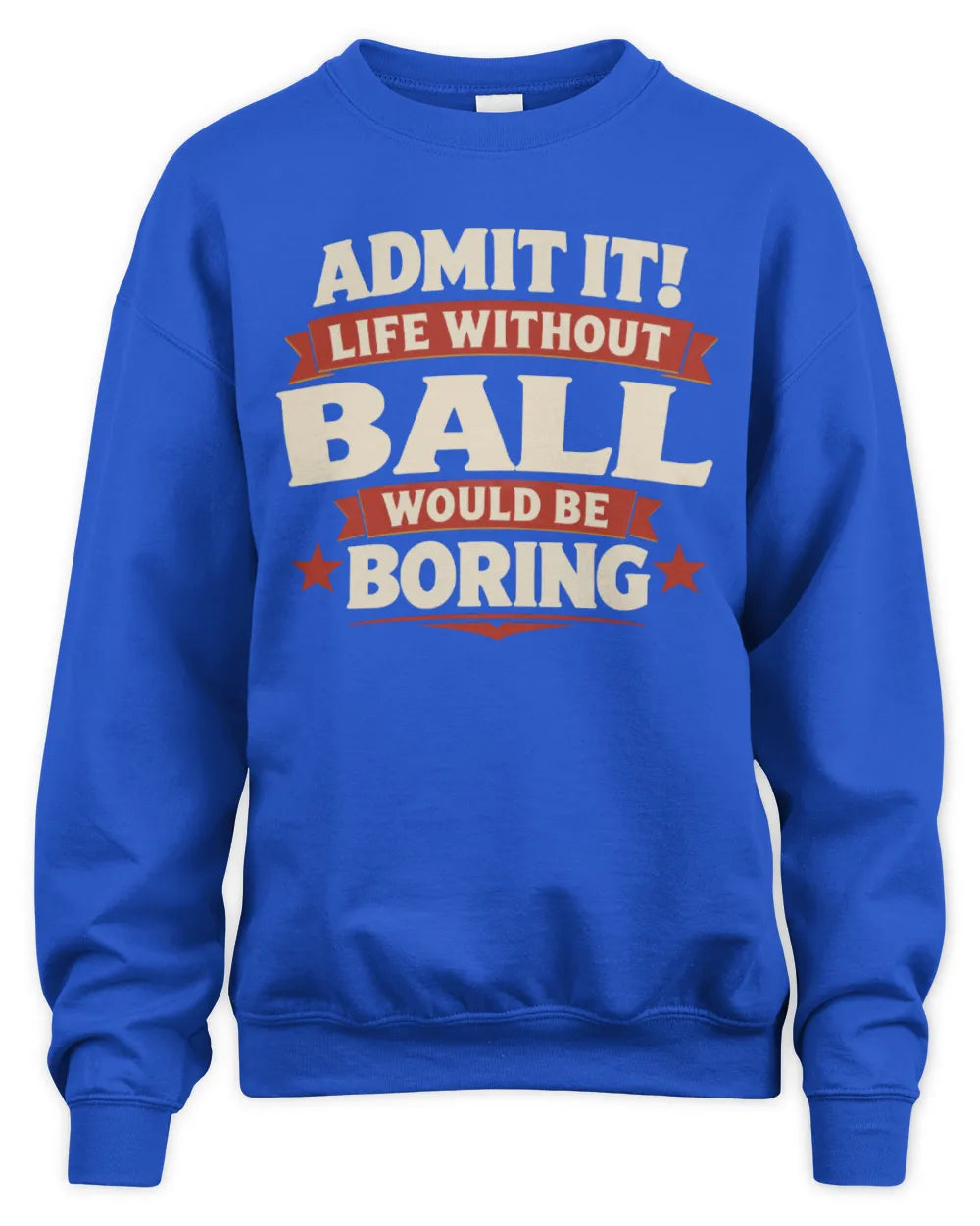 BALL P4 KT003 Personalized Funny Quote Apparel “Life Without NAME Would Be Boring” - Unisex Sweatshirt - Royal