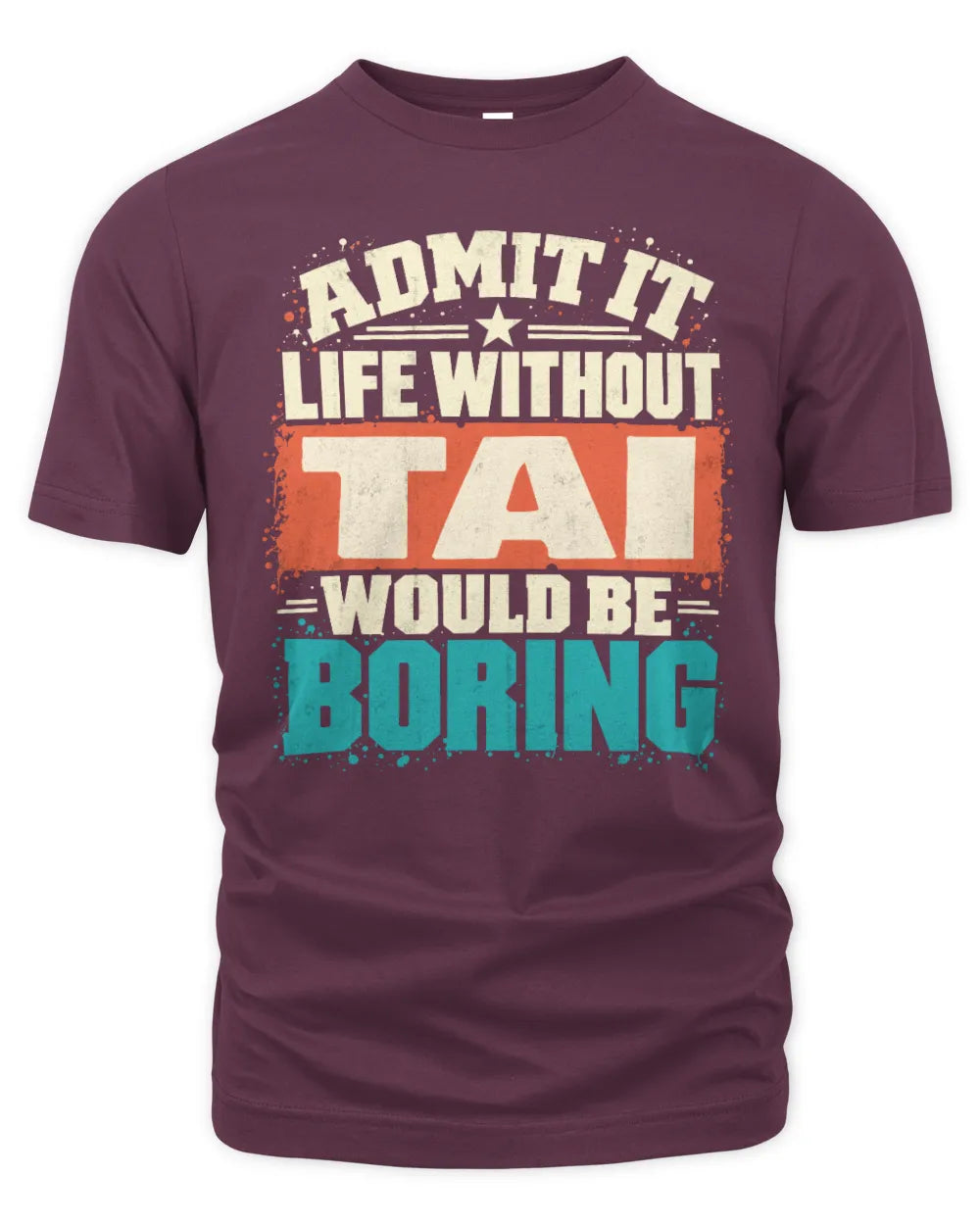 TAI P02-TH11-226 Personalized Admit It Life Without [Name] Would Be Boring T-Shirt - Custom Name Funny Gift - Unisex Standard T-Shirt - Maroon
